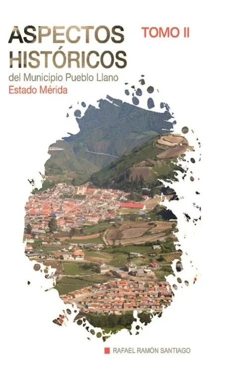 Portada de «Aspectos Históricos del Municipio Pueblo Llano, Tomo II», de Rafael Ramón Santiago, con una vista aérea del pueblo.