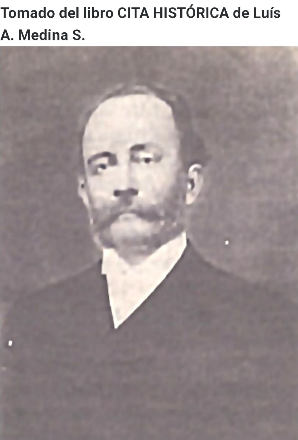 Retrato antiguo de un hombre de bigote, con la leyenda «Tomado del libro Cita Histórica de Luís A. Medina S.».